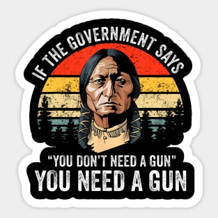 If The Government Says You Dont Need A Gun Funny Quotes Sticker